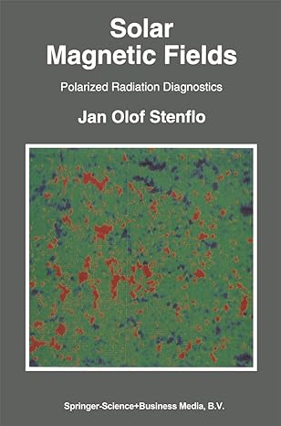 solar magnetic fields polarized radiation diagnostics 1st edition jan olof stenflo 904814387x, 978-9048143870