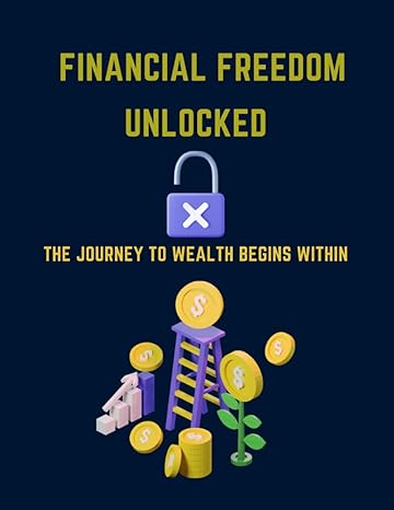 financial freedom unlocked the journey to wealth begins within 1st edition a roumerh 979-8860168947