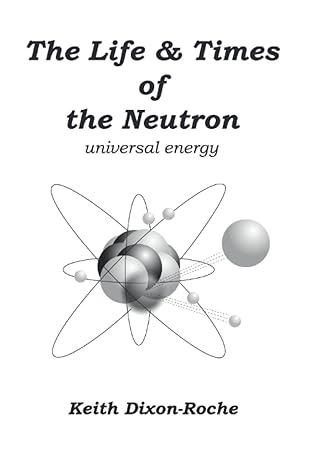 The Life And Times Of The Neutron Universal Energy