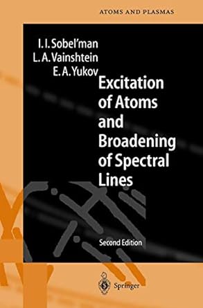 excitation of atoms and broadening of spectral lines 2nd edition igor i sobel'man ,leonid a vainshtein