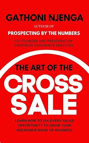 the art of the cross sale learn how to grow your insurance agency through cross selling and up selling 1st