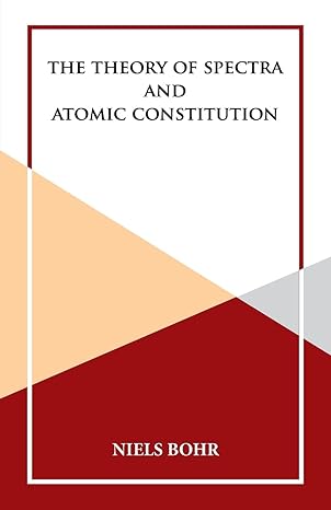 the theory of spectra and atomic constitution 1st edition niels bohr 9393971250, 978-9393971258