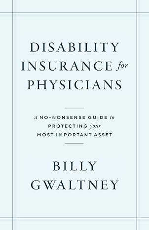disability insurance for physicians a no nonsense guide to protecting your most important asset 1st edition