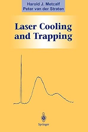 laser cooling and trapping 1st edition harold j metcalf ,peter van der straten 0387987282, 978-0387987286