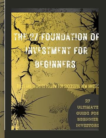 the 27 foundation of investment for beginners a basic guilding book for beginners investors learn how to