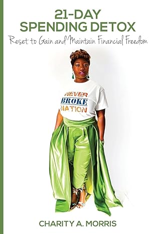 21 day spending detox reset to gain and maintain financial freedom 1st edition charity a morris 979-8985385427