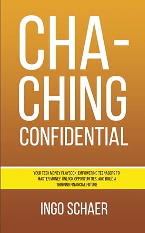 cha ching confidential your teen money playbook empowering teenagers to master money unlock opportunities and