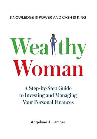 wealthy woman knowledge is power and cash is king 1st edition angelyne larcher ,fea money 3033098916,