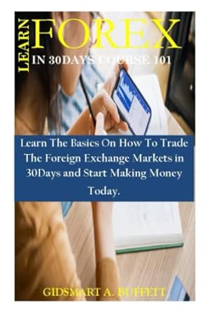 learn forex in 30days course 101 learn the basics on how to trade the foreign exchange markets in 30days and