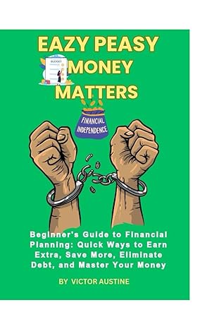 eazy peasy money matters beginner s guide to financial planning quick ways to earn extra save more eliminate
