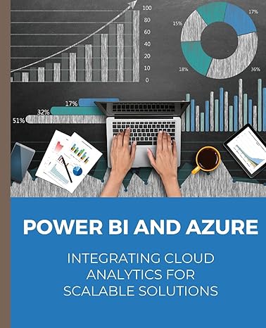 power bi and azure integrating cloud analytics for scalable solutions 1st edition kiet huynh b0cmhkb85l,