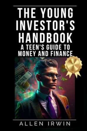 the young investor s handbook a teen s guide to money and finance 1st edition allen irwin 979-8376347386