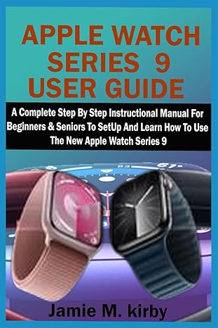 apple watch series 9 user guide a complete step by step instructional manual for beginners and seniors to