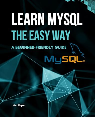 learn mysql the easy way a beginner friendly guide 1st edition kiet huynh b0cny7143t, 979-8869761545