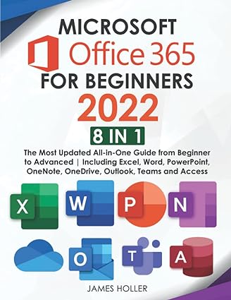 microsoft office 365 for beginners 2022 8 in 1 1st edition james holler b0b2wrc1rx, 979-8833565759