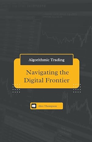 algorithmic trading navigating the digital frontier 1st edition alex thompson b0chxr6cxx, 979-8223284987