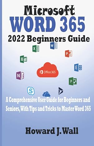 microsoft word 365 2022 beginners guide a comprehensive user guide for beginners and seniors with tips and