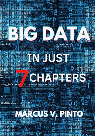 big data in just 7 chapters 1st edition prof marcus vinicius pinto b09nz7zx72, 979-8787954036