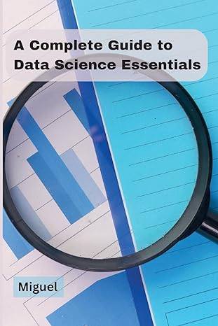 a complete guide to data science essentials 1st edition miguel 9358684992, 978-9358684995