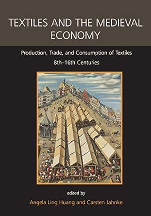 textiles and the medieval economy production trade and consumption of textiles 8th-16th centuries 1st edition