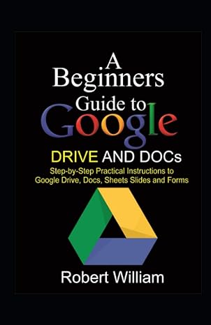 a beginners guide to google drive and docs step by step practical instructions to google drive docs sheets
