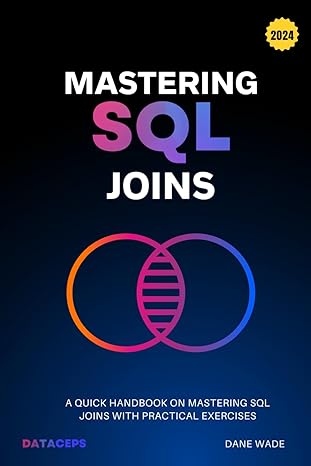 mastering sql joins a quick handbook on mastering sql joins with practical exercises 1st edition dane wade