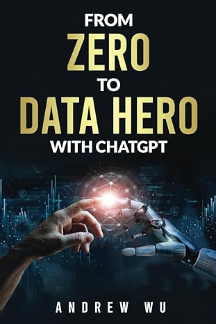 from zero to data hero with chatgpt 1st edition andrew wu b0cqrjpxd9, 979-8989523009