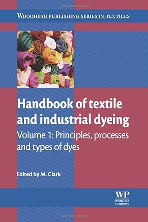 handbook of textile and industrial dyeing principles processes and types of dyes 1st edition m clark
