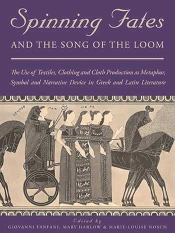 spinning fates and the song of the loom the use of textiles clothing and cloth production as metaphor symbol