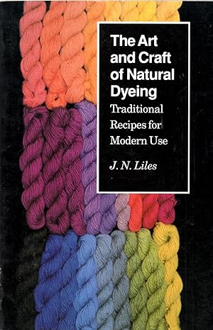 the art and craft of natural dyeing traditional recipes for modern use 1st edition j.n. liles 0870496700,