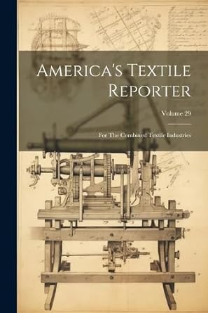 america s textile reporter for the combined textile industries volume 29 1st edition anonymous 1022552228,