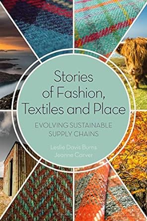 stories of fashion textiles and place evolving sustainable supply chains 1st edition leslie davis burns