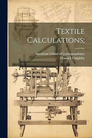 textile calculations 1st edition umpleby fenwick, american school of correspondence 1022608193, 978-1022608191