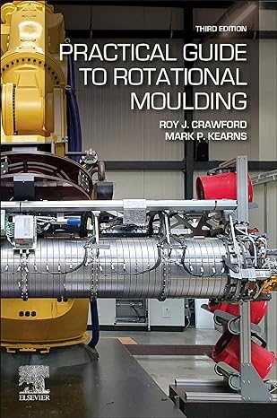 practical guide to rotational moulding 3rd edition roy j crawford, mark p kearns 0128224061, 978-0128224069