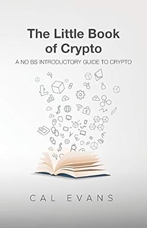 the little book of crypto a no bs introduction to crypto 1st edition cal evans 1709205105, 978-1709205101