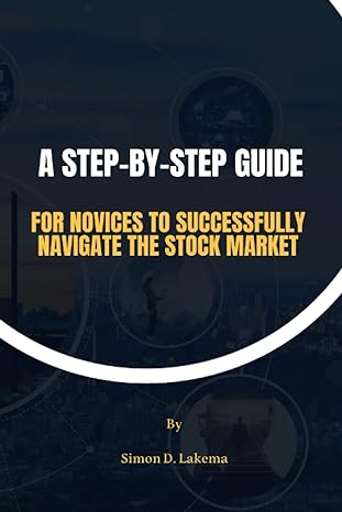 a step by step guide for novices to successfully navigate the stock market learn how to invest wisely and