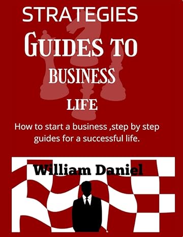 strategies guides to business life how to start a business step by step guides for a successful life 1st