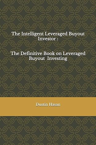 the intelligent leveraged buyout investor the definitive book on leveraged buyout investing 1st edition