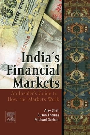 indian s financial markets an insider s guide to how the markets work 1st edition ajay shah 0323281109,