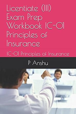 licentiate exam prep workbook ic 01 principles of insurance ic 01 principles of insurance 1st edition p anshu