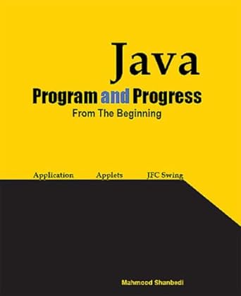 java program and progress from the beginning 1st edition mahmood shanbedi 0973721421, 978-0973721423