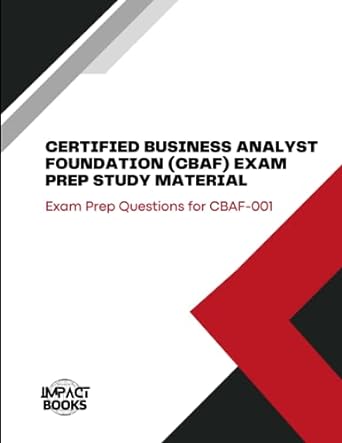 certified business analyst foundation exam prep study material exam prep questions for cbaf 001 1st edition