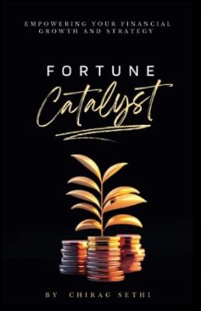 fortune catalyst empowering your financial growth and strategy 1st edition chirag sethi 979-8392091164