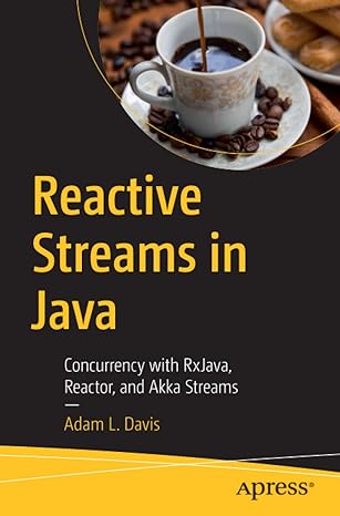 reactive streams in java concurrency with rxjava reactor and akka streams 1st edition adam l davis