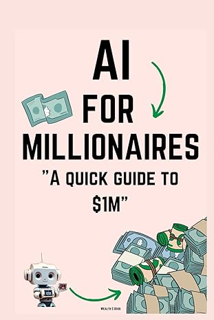 ai for millionaires a quick guide to $1m 1st edition wealth good 979-8863672700