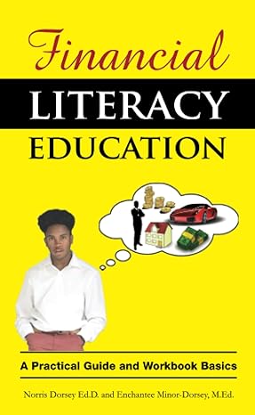 financial literacy education a practical guide and workbook basics 1st edition norris dorsey 1312401389,