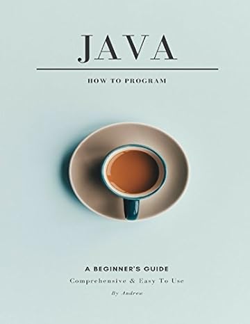 java how to program a beginners guide comprehensive and easy to use 1st edition andrew ngo 1976774160,