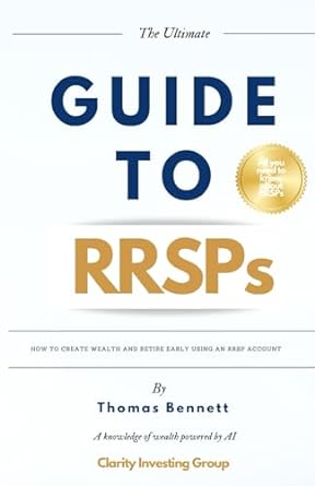 the ultimate guide to rrsps how to create wealth and retire early using an rrsp account 1st edition mr thomas