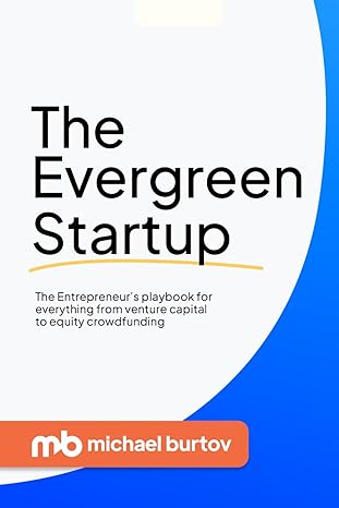 the evergreen startup the entrepreneur s playbook for everything from venture capital to equity crowdfunding