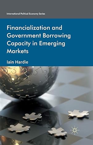 financialization and government borrowing capacity in emerging markets 1st edition i. hardie 1349347884,